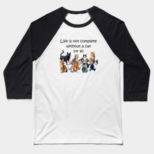 Life is not complete without a cat - or 9! - funny watercolour cat design Baseball T-Shirt